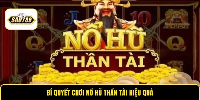 Bí quyết chơi nổ hũ Thần Tài hiệu quả