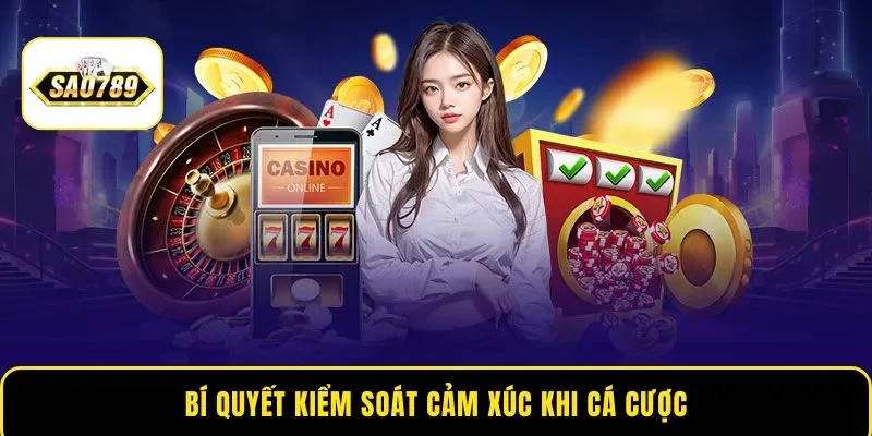 Bí quyết kiểm soát cảm xúc khi cá cược
