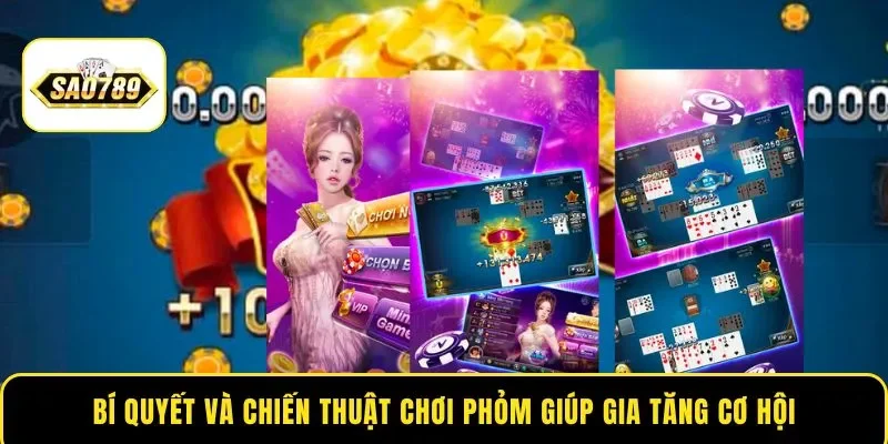 Bí quyết và chiến thuật chơi Phỏm giúp gia tăng cơ hội