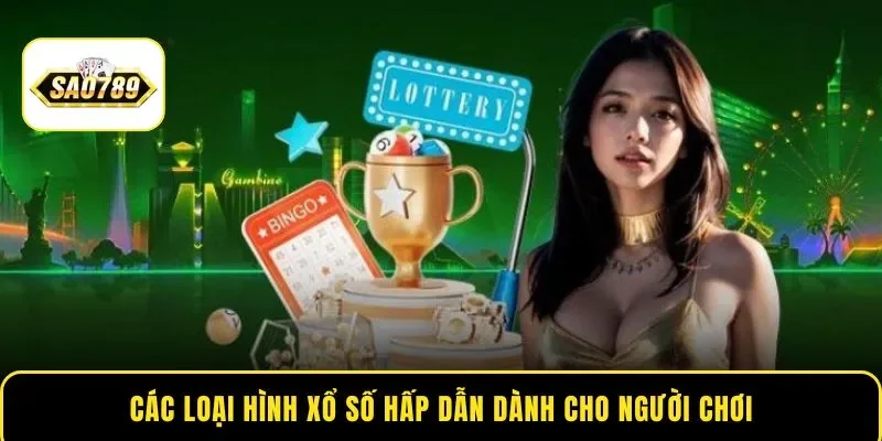 Các loại hình xổ số hấp dẫn dành cho người chơi
