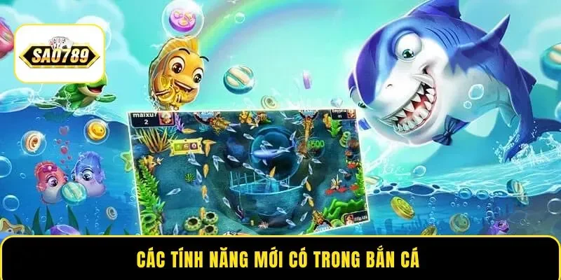 Các tính năng mới có trong bắn cá 