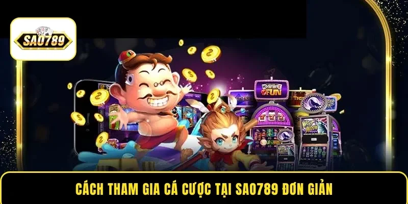 Cách tham gia cá cược tại Sao789 đơn giản