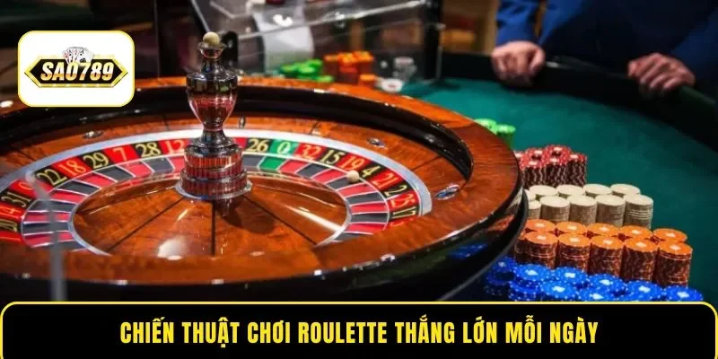 Chiến thuật chơi Roulette thắng lớn mỗi ngày