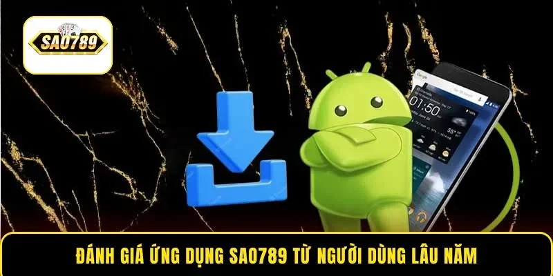Đánh giá ứng dụng Sao789 từ người dùng lâu năm