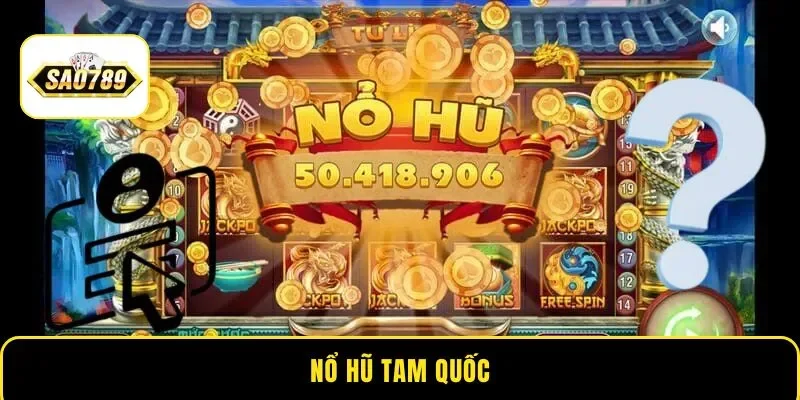 Nổ Hũ Tam Quốc - Tựa Game Slot Kịch Tính Nhất Tại Sao789