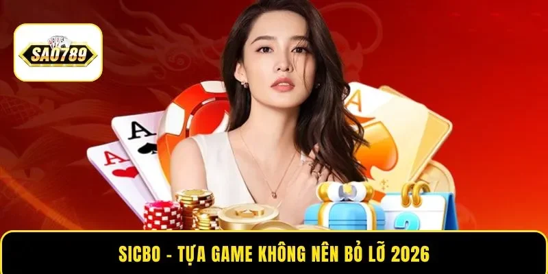 Sicbo - Tựa game không nên bỏ lỡ 2026