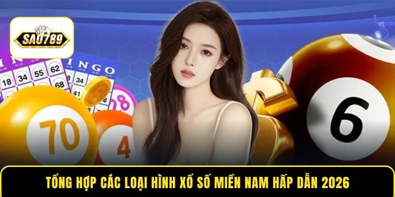 Tổng hợp các loại hình xổ số miền Nam hấp dẫn 2026