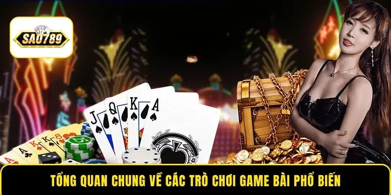 Tổng quan chung về các trò chơi game bài phổ biến