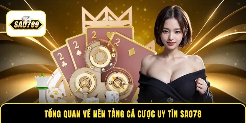 Tổng quan về nền tảng cá cược uy tín Sao789