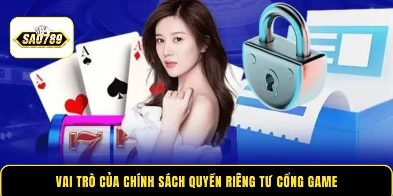Vai trò của chính sách quyền riêng tư cổng game